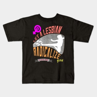 Let a lesbian radicalize you Kids T-Shirt